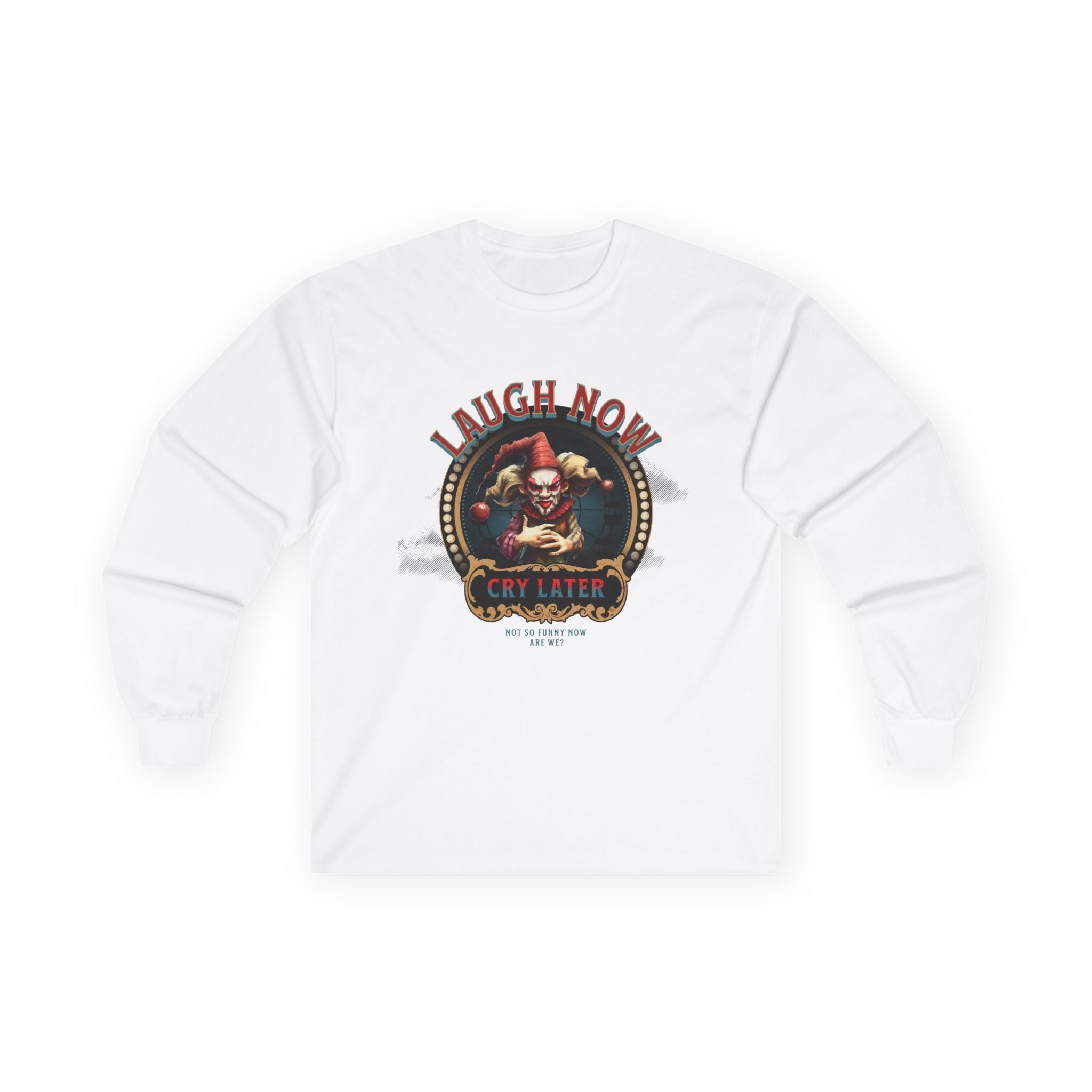 Unisex Long Sleeve Tee - 'Laugh Now Cry Later' Graphic Shirt.