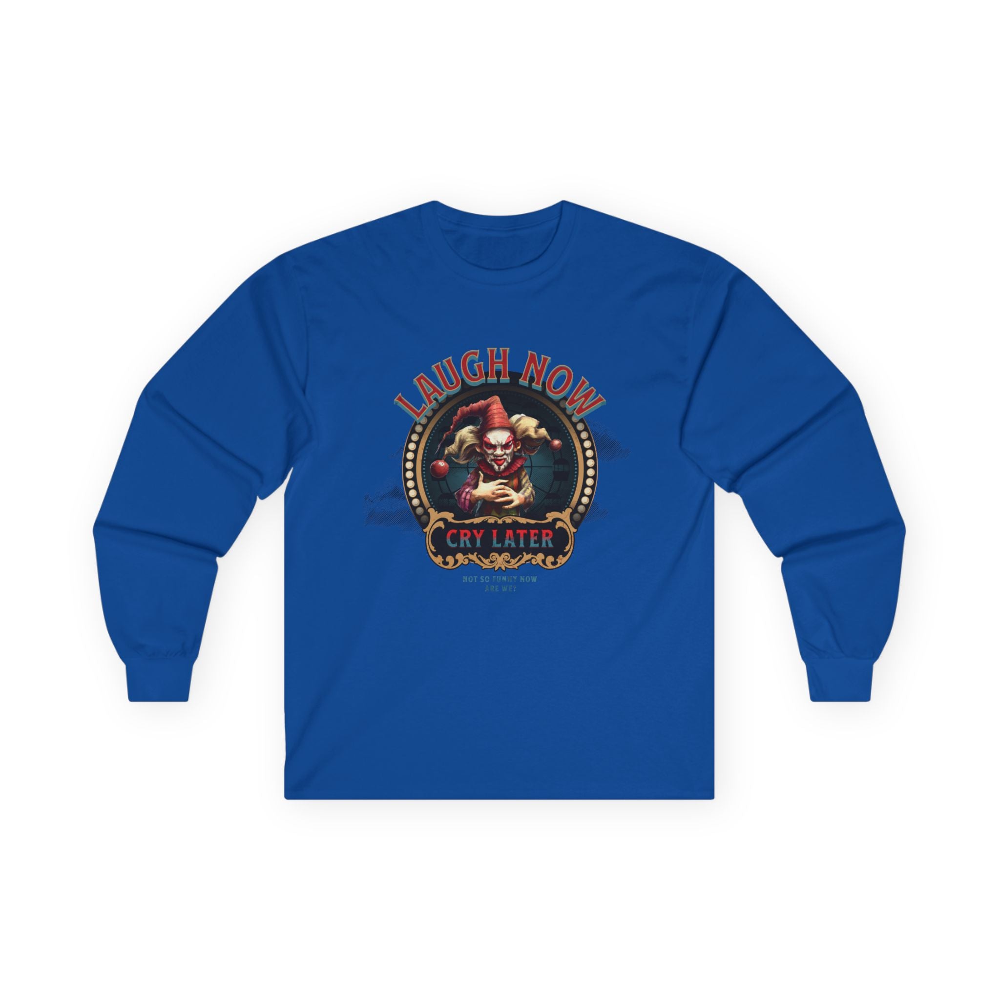 Unisex Long Sleeve Tee - 'Laugh Now Cry Later' Graphic Shirt.