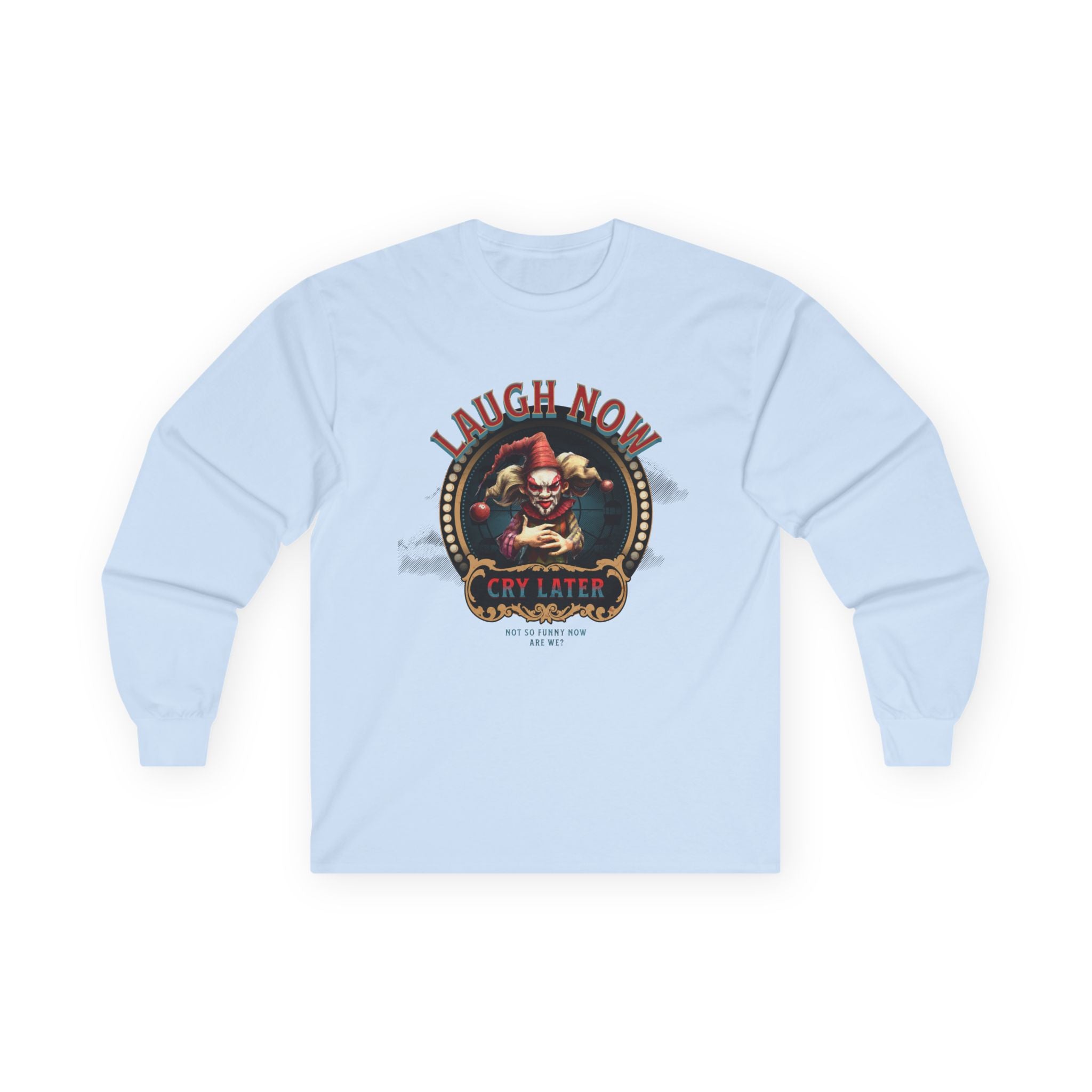 Unisex Long Sleeve Tee - 'Laugh Now Cry Later' Graphic Shirt.