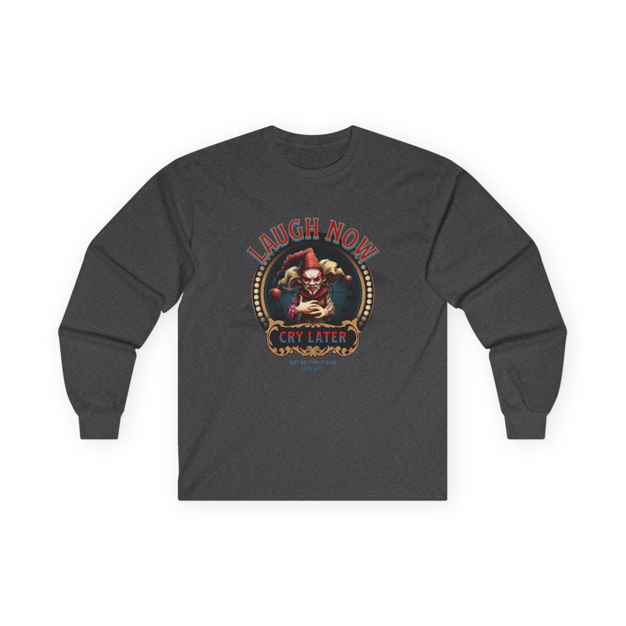 Unisex Long Sleeve Tee - 'Laugh Now Cry Later' Graphic Shirt.