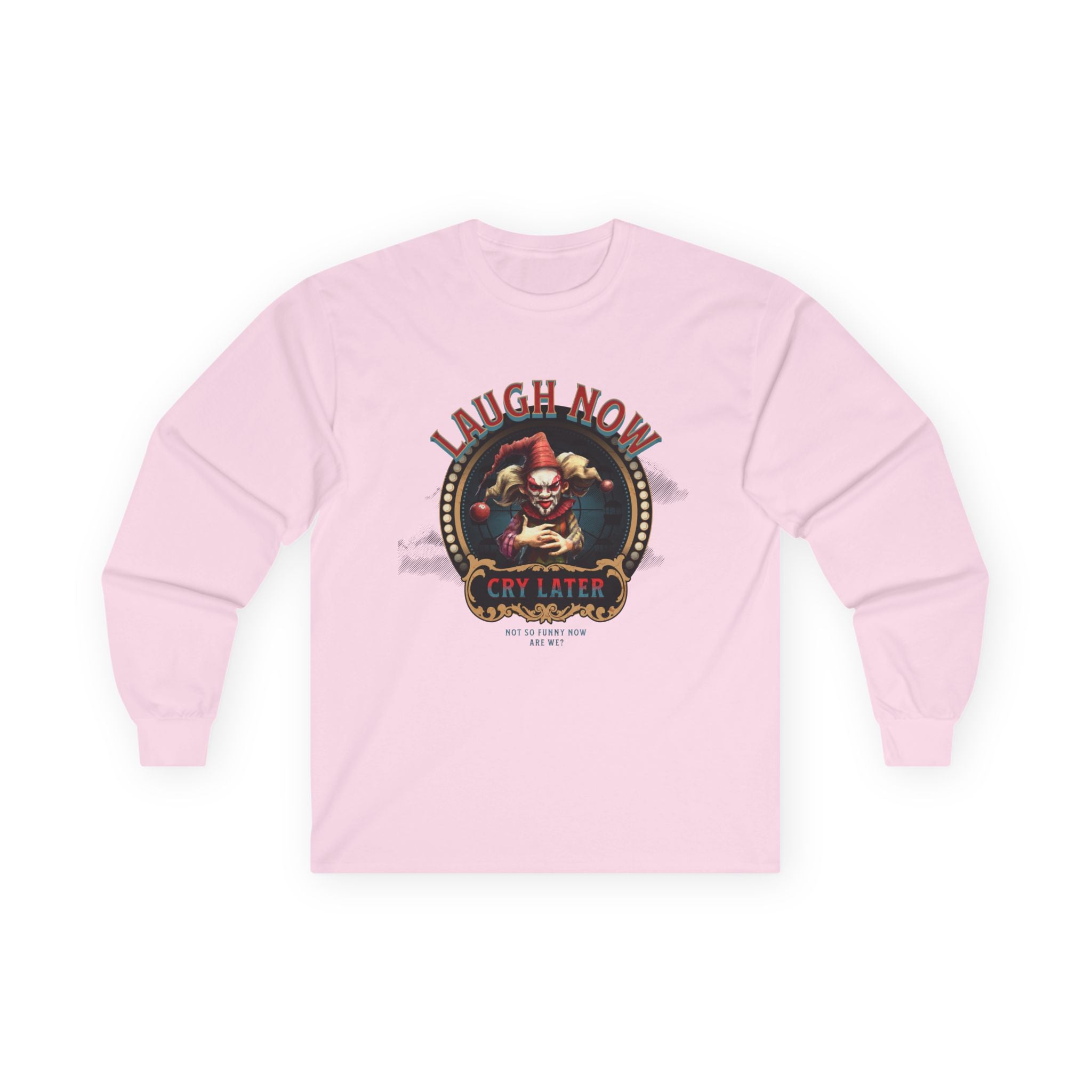 Unisex Long Sleeve Tee - 'Laugh Now Cry Later' Graphic Shirt.
