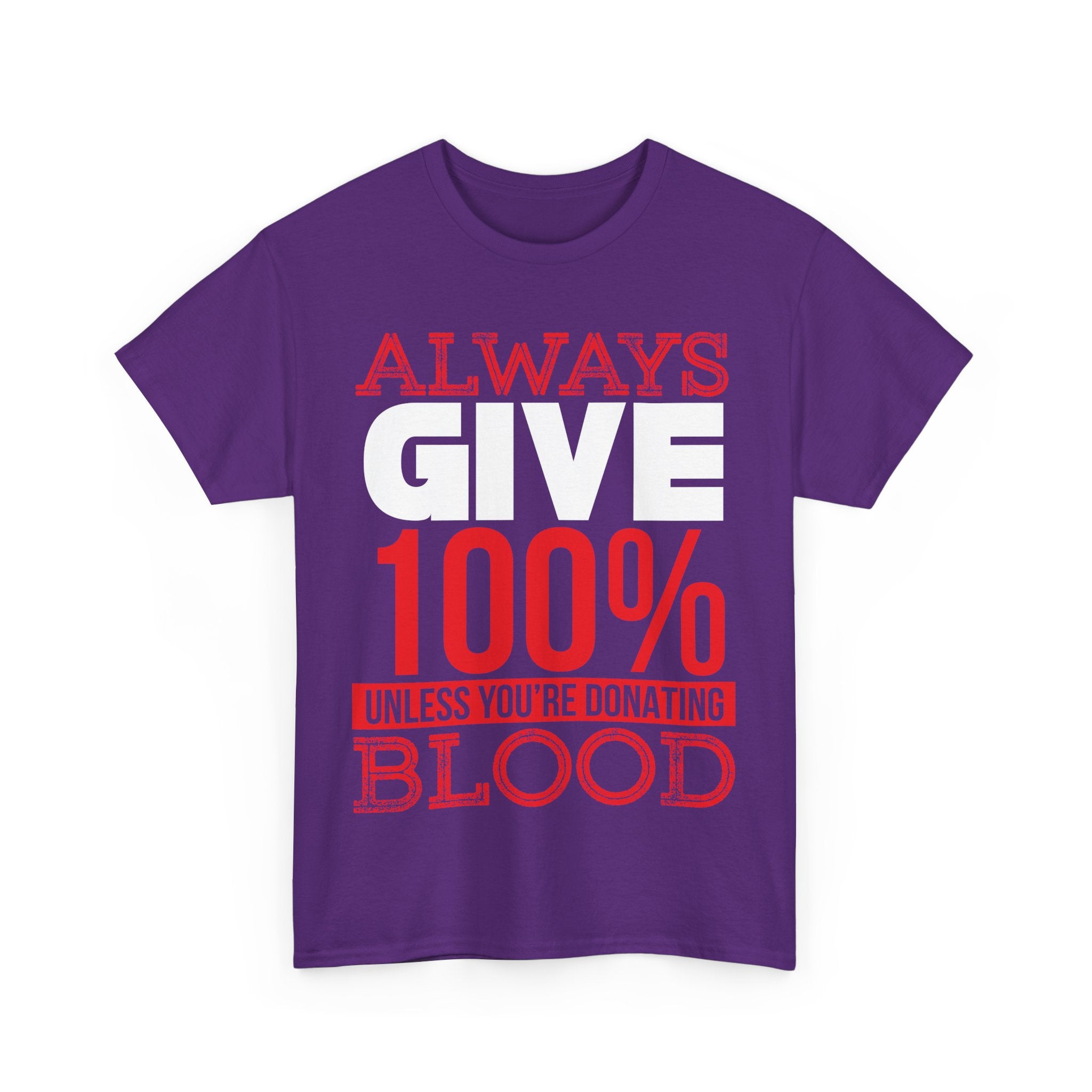 Always Give 100% Unisex Heavy Cotton Tee - Funny Donor Humor Shirt
