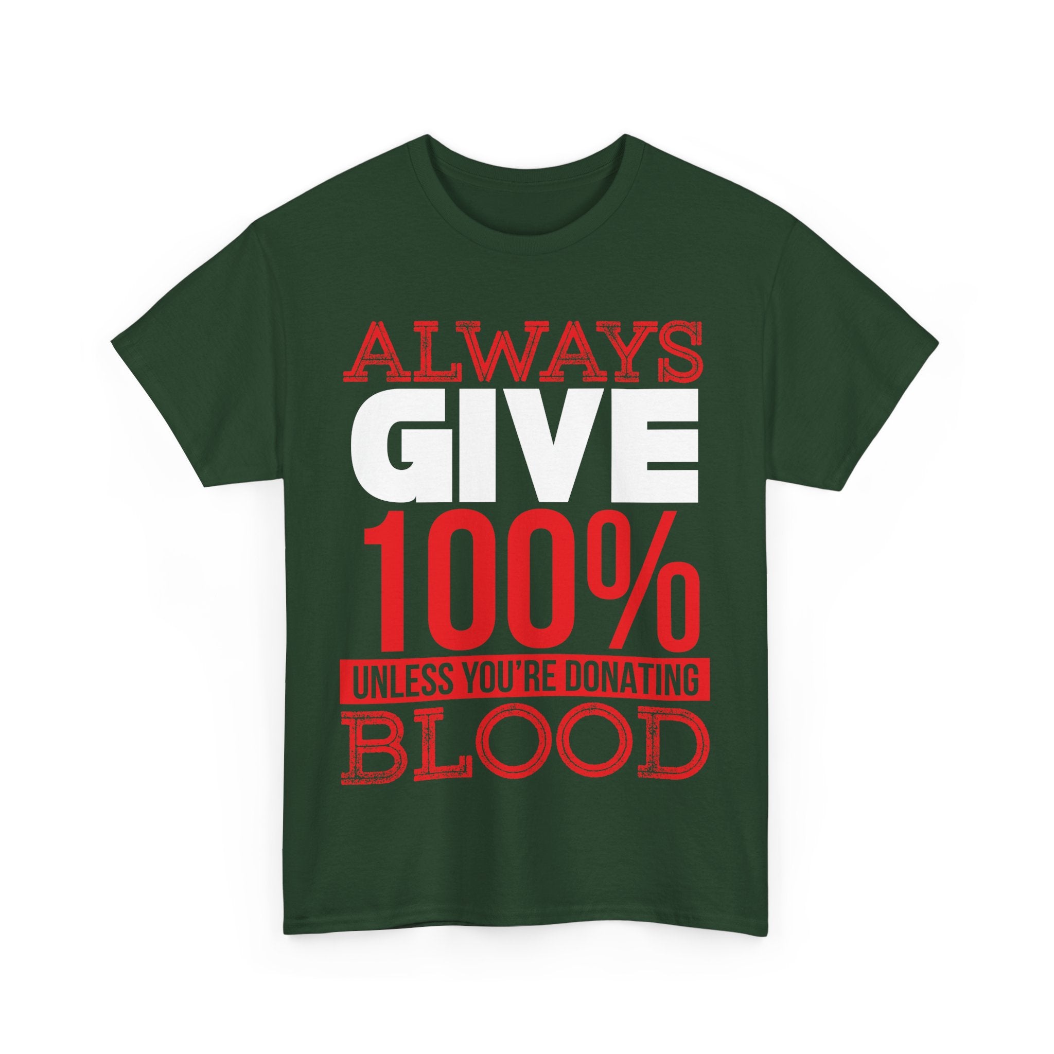 Always Give 100% Unisex Heavy Cotton Tee - Funny Donor Humor Shirt